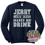 JERRY MAKES ME DRINK