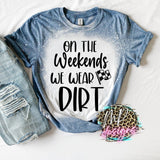 ON THE WEEKENDS WE WEAR DIRT BLEACHED T-SHIRT