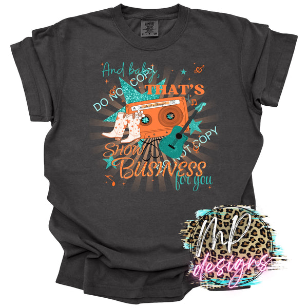 AND BABY THAT'S SHOW BUSINESS