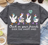 CHECK ON YOUR FRIENDS GOOSE