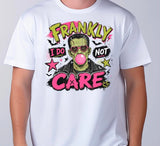 FRANKLY I DO NOT CARE