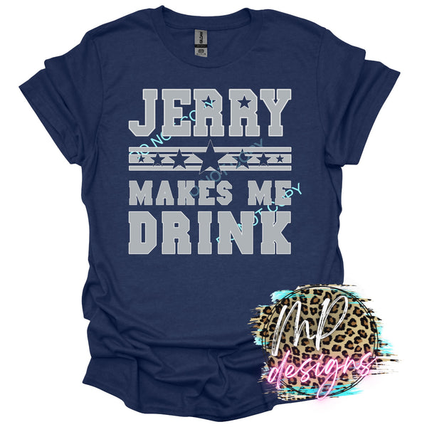 JERRY MAKES ME DRINK