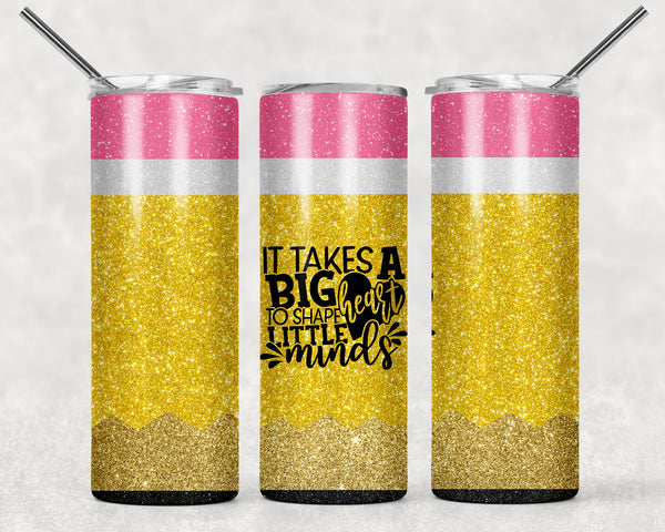 IT TAKES A BIG HEART TO SHAPE LITTLE MINDS PENCIL GLITTER 20 OZ TUMBLER