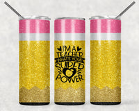 I'M A TEACHER WHAT'S YOUR SUPER POWER PENCIL GLITTER 20 OZ TUMBLER
