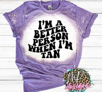 BETTER PERSON WHEN I'M TAN BLEACHED T-SHIRT