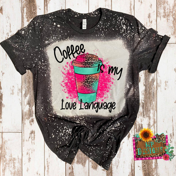 COFFEE IS MY LOVE LANGUAGE BLEACHED T-SHIRT