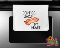 DON'T GO BACON MY HEART KITCHEN TOWEL