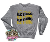 IT'S AN ELK THING LONG SLEEVE/SWEATSHIRT