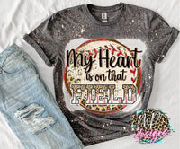 MY HEART IS ON THAT FIELD BASEBALL BLEACHED T-SHIRT