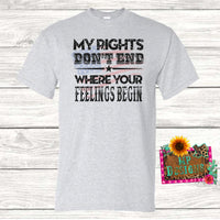 MY RIGHTS YOUR FEELINGS T-SHIRT
