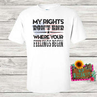 MY RIGHTS YOUR FEELINGS T-SHIRT