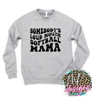 SOMEBODY'S LOUD MOUTH SOFTBALL MAMA SWEATSHIRT