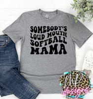SOMEBODY'S LOUD MOUTH SOFTBALL MAMA T-SHIRT