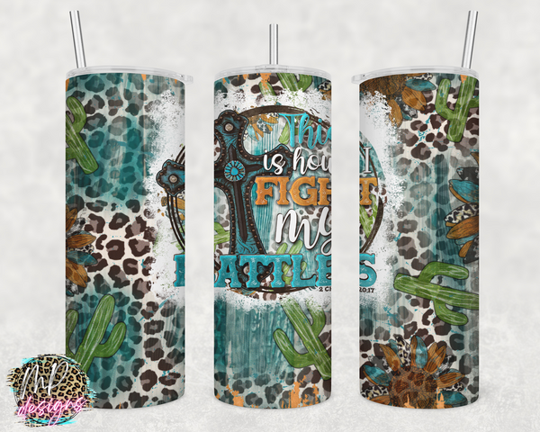THIS IS HOW I FIGHT MY BATTLES 20 OZ TUMBLER