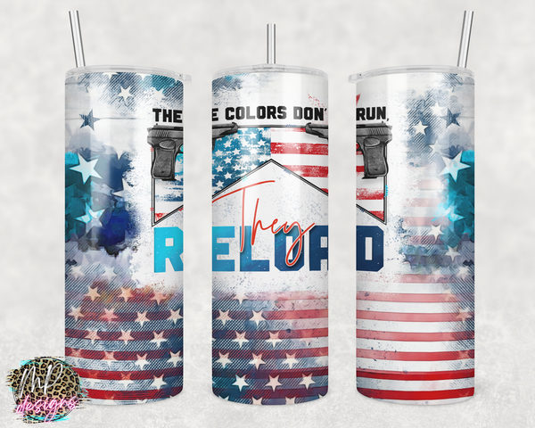 THESE COLORS DON'T RUN THEY RELOAD 20 OZ TUMBLER