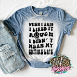 WHEN I SAID I LIKED IT ROUGH BLEACHED T-SHIRT